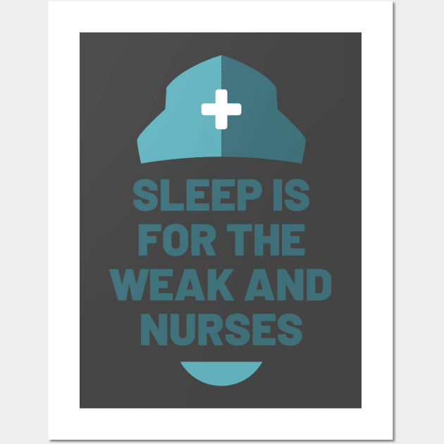 Sleep is for the Weak and Nurses Wall Art by Cute Cubed Apparel